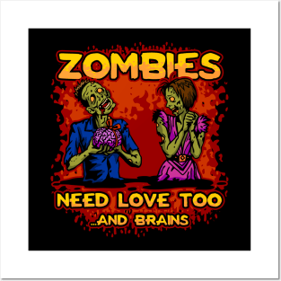 Zombies Need Love Too..And Brains Posters and Art